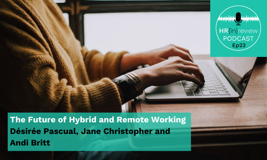 HR in Review 23 – The Future of Hybrid and Remote Working with Désirée Pascual, Jane Christopher and Andi Britt