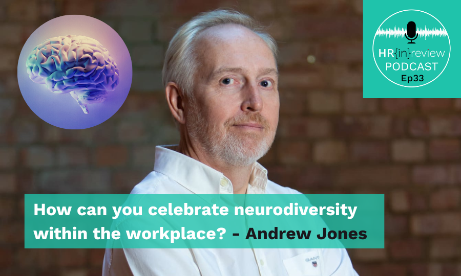 HR in Review 33 – How can you celebrate neurodiversity within the workplace? with Andrew Jones