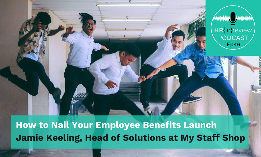 HR in Review 46 – How to Nail Your Employee Benefits Launch with Jamie Keeling