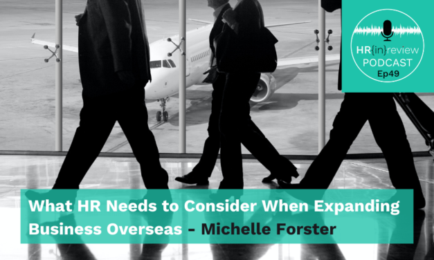 HR in Review 49 – What HR Needs to Consider When Expanding Business Overseas with Michelle Forster