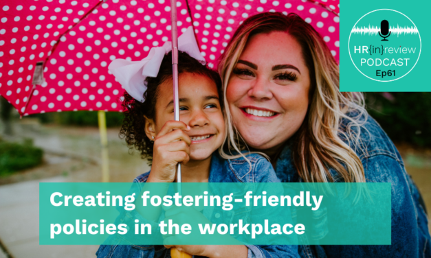 HR in Review 61 – Creating fostering-friendly policies in the workplace