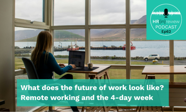 HR in Review 62 – What does the future of work look like? Remote working and the 4-day week