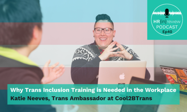 HR in Review 40 – Why Trans Inclusion Training is Needed in the Workplace with Katie Neeves