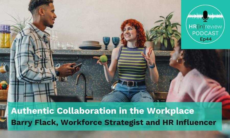 HR in Review 44 – Authentic Collaboration in the Workplace with Barry Flack