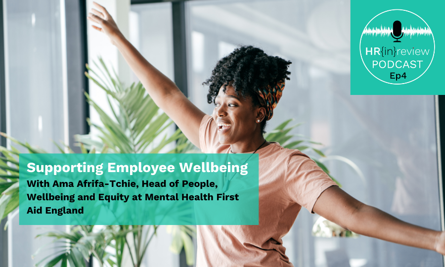 HR in Review 04 – Supporting Employee Wellbeing with Ama Afrifa-Tchie