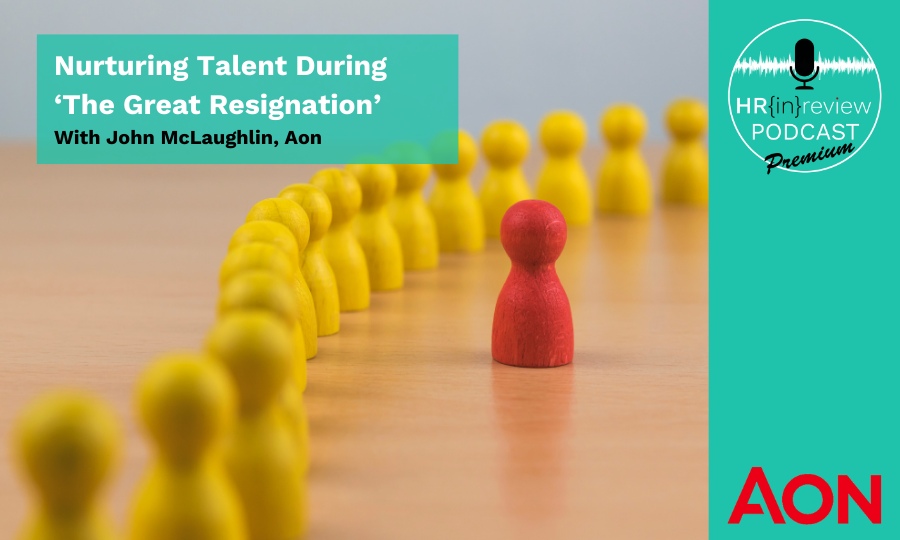 Nurturing Talent During ‘The Great Resignation’ – with Aon