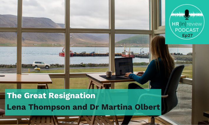 HR in Review 27 – The Great Resignation with Lena Thompson and Dr Martina Olbert