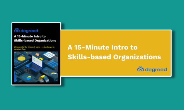 Degreed – A 15-minute Intro to Skills-Based Organisations